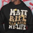 Quote Matt Rife Can Ruin My Life Wavy Hoodie Funny Gifts