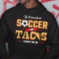 Soccer And Taco Soccer Hoodie Unique Gifts