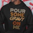 Thanksgiving Pour Some Gravy On Me Hoodie Unique Gifts