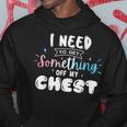 Funny Trans Pride I Need To Get Something Off My Chest Men Hoodie Unique Gifts