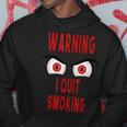 Funny Warning I Quit Smoking Scary Angry Monster Eyes Hoodie Unique Gifts
