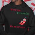 Why You Jalapeno My Business Spicy Food Hoodie Unique Gifts
