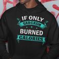 Funny Workout - If Only Sarcasm Burned Calories Hoodie Unique Gifts