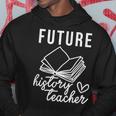 Future History Teacher Nice Gift For College Student Hoodie Funny Gifts
