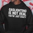 Gaslighting Is Not Real Youre Just Crazy Hoodie Personalized Gifts