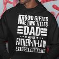 God Gifted Me Two Titles Dad And Father In Law Fathers Day Hoodie Unique Gifts