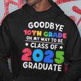 Goodbye 10Th Grade Class Of 2025 Graduate 10Th Grade Cute Hoodie Unique Gifts
