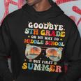 Goodbye 5Th Grade Graduation To Middle School Hello Summer Hoodie Unique Gifts