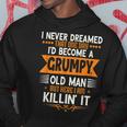 Grandpa Fathers Day I Never Dreamed Id Be A Grumpy Old Man Hoodie Unique Gifts