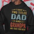 Grandpa For Men I Have Two Titles Dad And Grandpa Hoodie Unique Gifts