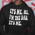 Groovy Its Me Hi Im The Dad Its Me Funny Fathers Day Hoodie Unique Gifts