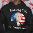 Handsome No Im Georgeous Washington 4Th Of July 1776 1776 Funny Gifts Hoodie Unique Gifts