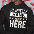 Hank Name Gift Have No Fear Hank Is Here Hoodie Funny Gifts