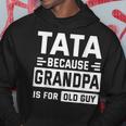 Happy Father Day To Me Tata Because Grandpa Is For Old Guy Hoodie Funny Gifts
