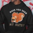 Have You Seen My Nuts Funny Squirrel Lover Hoodie Unique Gifts