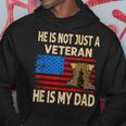 He Is Not Just A Veteran He Is My Dad Veterans Day Hoodie Unique Gifts