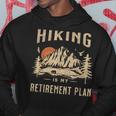 Hiking Is My Retirement Plan Funny Hiking Hoodie Unique Gifts