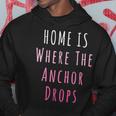 Home Is Where The Anchor Drops Boating Hoodie Unique Gifts