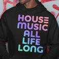 House Music All Life Long - Edm Rave Hoodie Unique Gifts