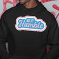 Be Humble Humility Quote Saying Hoodie Unique Gifts