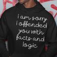 I Am Sorry I Offended You With Facts And Logic -- Hoodie Unique Gifts