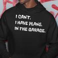 I Cant I Have Plans In The Garage Engine Mechanic Mechanic Funny Gifts Funny Gifts Hoodie Unique Gifts