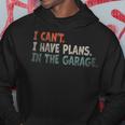 I Cant I Have Plans In The Garage Mechanic Car Enthusiast Mechanic Funny Gifts Funny Gifts Hoodie Unique Gifts