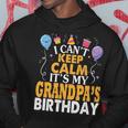 I Cant Keep Calm Its My Grandpas Birthday Balloon Hoodie Unique Gifts