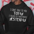 I Cant Talk To You Today I Talked To Two People Yesterday Hoodie Unique Gifts