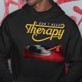 I Dont Need Therapy Vinyl Record Turntable Vinyl Funny Gifts Hoodie Unique Gifts