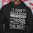 I Dont Rise And Shine I Caffeinate And Hope For The Best Coffee Lover - I Dont Rise And Shine I Caffeinate And Hope For The Best Coffee Lover Hoodie Unique Gifts