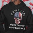 I Have Ptsd Pretty Tired Of Stupid Democrats American Skull Hoodie Unique Gifts
