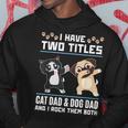 I Have Two Titles Cat Dad And Dog Dad And I Rock Them Both Hoodie Unique Gifts