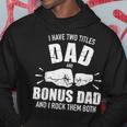 I Have Two Titles Dad And Bonus Dad And Rock Them Both Hoodie Unique Gifts