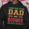 I Have Two Titles Dad And Boomer Funny Grandpa Fathers Day Hoodie Unique Gifts