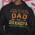 I Have Two Titles Dad And Grandpa Fathers Day Grandpa Gift Hoodie Unique Gifts