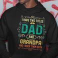 I Have Two Titles Dad And Grandpa Fathers Day Grandpa Hoodie Unique Gifts