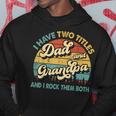 I Have Two Titles Dad And Grandpa Funny Grandpa Fathers Day Hoodie Funny Gifts