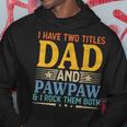 I Have Two Titles Dad And Pawpaw Funny Father’S Day Grandpa Hoodie Unique Gifts