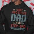 I Have Two Titles Dad And Step Dad Fathers Day Dad Gifts Hoodie Unique Gifts