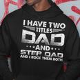 I Have Two Titles Dad And Stepdad Distressed Fathers Day Hoodie Unique Gifts