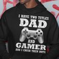 I Have Two Titles Dad Gamer Funny Gamer Gift For Dad Father Hoodie Unique Gifts