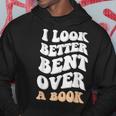 I Look Better Bent Over A Book Funny Saying Groovy Quote Hoodie Unique Gifts