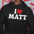 I Love Matt I Heart Matt Hoodie Unique Gifts