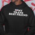 I Love My Trans Best Friend Hoodie Unique Gifts