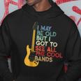 I May Be Old But I Got To See All The Cool Bands Guitarists Hoodie Unique Gifts