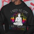 I Need No Gym I Just Meditate My Way To Fitness Buddhist Hoodie Unique Gifts