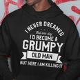 I Never Dreamed Id Be A Grumpy Old Man Funny Grandpa Father Gift For Mens Hoodie Unique Gifts