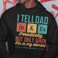 I Tell Dad Jokes Periodically But Only When Im My Element Hoodie Unique Gifts