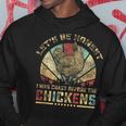 I Was Crazy Before The Chickens Funny Chicken Lover Farm Farm Funny Gifts Hoodie Unique Gifts